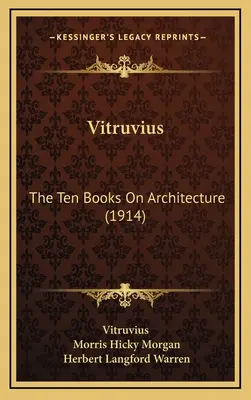 Vitruvius: Cele zece cărți despre arhitectură (1914) - Vitruvius: The Ten Books On Architecture (1914)