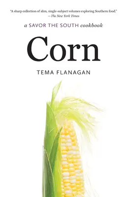 Porumb: O carte de bucate Savor the South - Corn: A Savor the South Cookbook