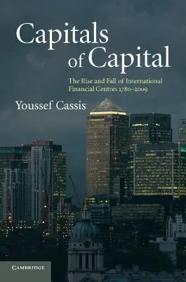 Capitale ale capitalului: Ascensiunea și decăderea centrelor financiare internaționale 1780-2009 - Capitals of Capital: The Rise and Fall of International Financial Centres 1780-2009