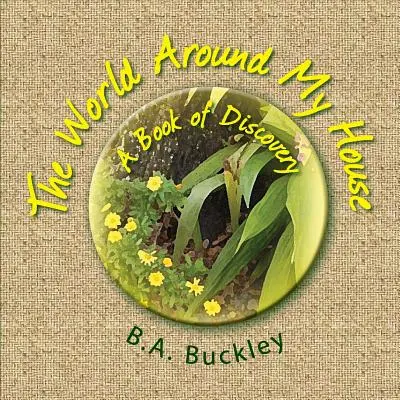 Lumea din jurul casei mele: O carte a descoperirii! - The World Around My House: A Book of Discovery!