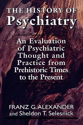 Istoria psihiatriei: O evaluare a gândirii și practicii psihiatrice din preistorie până în prezent - The History of Psychiatry: An Evaluation of Psychiatric Thought and Practice from Prehistoric Times to the Present