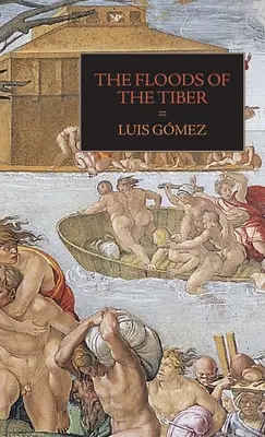 Inundațiile Tiberului: Cu documente suplimentare privind inundațiile de pe Tibru din 1530 - The Floods of the Tiber: With Additional Documents on the Tiber Flood of 1530