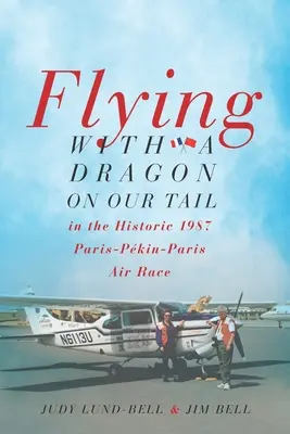 Flying with a Dragon on Our Tail: în cursa aeriană istorică Paris-Pkin-Paris din 1987 - Flying with a Dragon on Our Tail: in the Historic 1987 Paris-Pkin-Paris Air Race