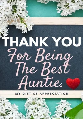 Vă mulțumesc pentru a fi cel mai bun mătușa: Cadoul meu de apreciere: Cartea de cadouri color Întrebări sugerate 6.61 x 9.61 inch - Thank You For Being The Best Auntie: My Gift Of Appreciation: Full Color Gift Book Prompted Questions 6.61 x 9.61 inch