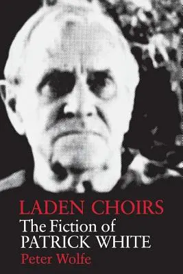Coruri încărcate: Ficțiunea lui Patrick White - Laden Choirs: The Fiction of Patrick White