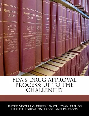 Procesul de aprobare a medicamentelor de către FDA: La înălțimea provocării? - FDA's Drug Approval Process: Up to the Challenge?