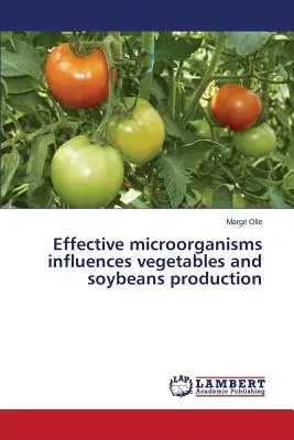Microorganismele eficiente influențează producția de legume și soia - Effective microorganisms influences vegetables and soybeans production