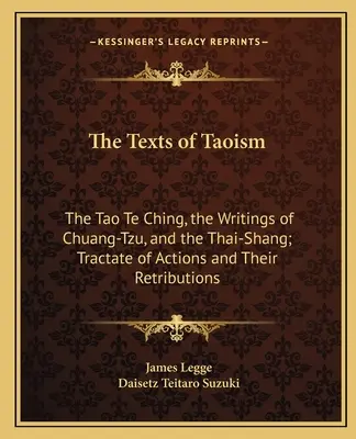 Textele taoismului: Tao Te Ching, Scrierile lui Chuang-Tzu și Thai-Shang; Tratat despre acțiuni și răsplătirile lor - The Texts of Taoism: The Tao Te Ching, the Writings of Chuang-Tzu, and the Thai-Shang; Tractate of Actions and Their Retributions