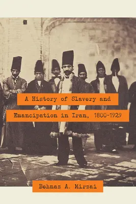 O istorie a sclaviei și a emancipării în Iran, 1800-1929 - A History of Slavery and Emancipation in Iran, 1800-1929