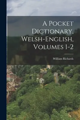 Un dicționar de buzunar, galez-englez, vol. 1-2 - A Pocket Dictionary, Welsh-english, Volumes 1-2