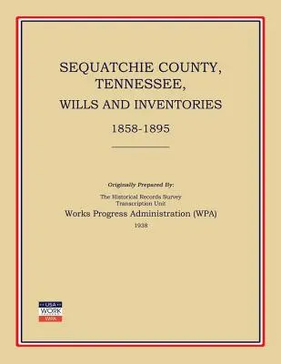 Comitatul Sequatchie, Tennessee, Testamente și inventare 1858-1895 (Works Progress Administration (Wpa)) - Sequatchie County, Tennessee, Wills and Inventories 1858-1895 (Works Progress Administration (Wpa))