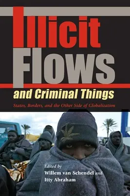 Fluxuri ilicite și lucruri criminale: State, Borders, and the Other Side of Globalization - Illicit Flows and Criminal Things: States, Borders, and the Other Side of Globalization
