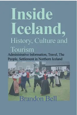 În interiorul Islandei, istorie, cultură și turism: Informații administrative, călătorii, popor, așezări în nordul Islandei - Inside Iceland, History, Culture and Tourism: Administrative Information, Travel, The People, Settlement in Northern Iceland