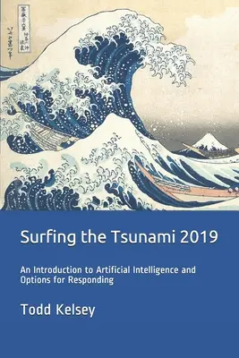 Surfing the Tsunami 2019: O introducere în inteligența artificială și opțiuni de răspuns - Surfing the Tsunami 2019: An Introduction to Artificial Intelligence and Options for Responding