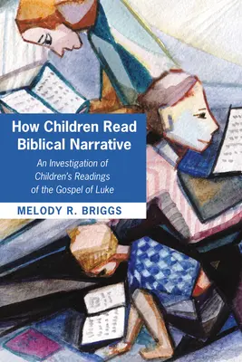 Cum citesc copiii narațiunea biblică - How Children Read Biblical Narrative