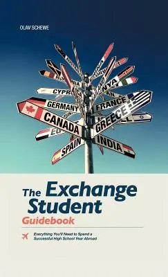 The Exchange Student Guidebook: Tot ce ai nevoie pentru a petrece cu succes un an de liceu în străinătate - The Exchange Student Guidebook: Everything You'll Need to Spend a Successful High School Year Abroad