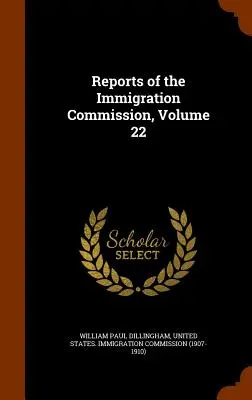 Rapoartele Comisiei de imigrare, volumul 22 - Reports of the Immigration Commission, Volume 22