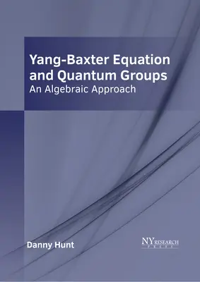 Ecuația Yang-Baxter și grupurile cuantice: O abordare algebrică - Yang-Baxter Equation and Quantum Groups: An Algebraic Approach