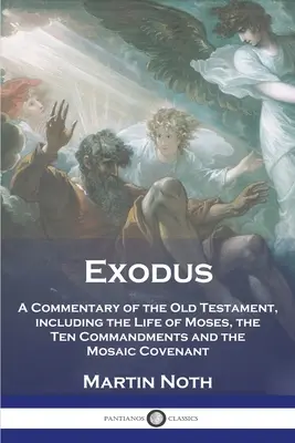 Exodul: Un comentariu al Vechiului Testament, inclusiv viața lui Moise, cele zece porunci și legământul mozaic - Exodus: A Commentary of the Old Testament, including the Life of Moses, the Ten Commandments and the Mosaic Covenant