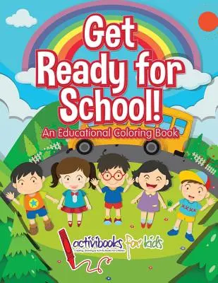 Pregătiți-vă pentru școală! O carte educativă de colorat - Get Ready for School! An Educational Coloring Book