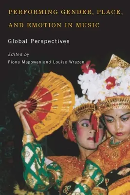 Performing Gender, Place, and Emotion in Music: Perspective globale - Performing Gender, Place, and Emotion in Music: Global Perspectives