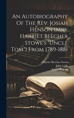 O autobiografie a reverendului Josiah Henson (unchiul Tom” al doamnei Harriet Beecher Stowe) din 1789-1881” - An Autobiography Of The Rev. Josiah Henson (mrs. Harriet Beecher Stowe's uncle Tom