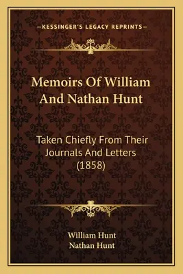 Memoriile lui William și Nathan Hunt: luate în principal din jurnalele și scrisorile lor (1858) - Memoirs Of William And Nathan Hunt: Taken Chiefly From Their Journals And Letters (1858)