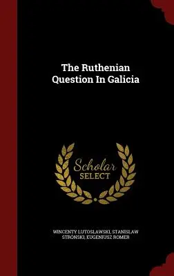 Problema rutenilor în Galiția - The Ruthenian Question In Galicia