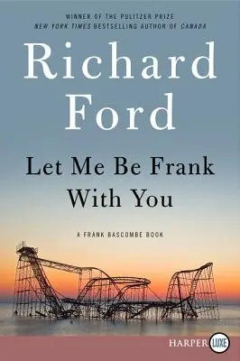 Lasă-mă să fiu sincer cu tine: A Frank Bascombe Book - Let Me Be Frank with You: A Frank Bascombe Book