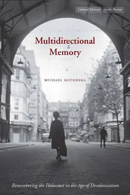 Memorie multidirecțională: Amintirea Holocaustului în epoca decolonizării - Multidirectional Memory: Remembering the Holocaust in the Age of Decolonization