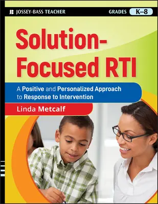 Solution-Focused Rti: O abordare pozitivă și personalizată a răspunsului la intervenție - Solution-Focused Rti: A Positive and Personalized Approach to Response to Intervention