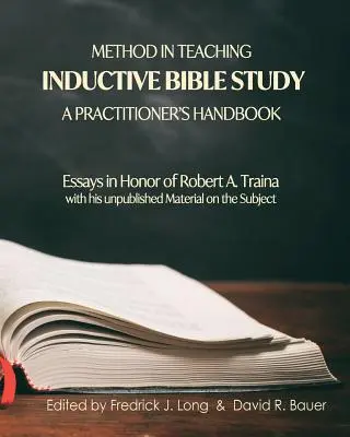 Method in Teaching Inductive Bible Study-A Practitioner's Handbook (Metodă în predarea studiului biblic inductiv - Manual pentru practicieni): Eseuri în onoarea lui Robert A. Traina - Method in Teaching Inductive Bible Study-A Practitioner's Handbook: Essays in Honor of Robert A. Traina