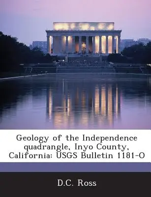 Geologia cvadrangulului Independence, comitatul Inyo, California: Usgs Bulletin 1181-O - Geology of the Independence Quadrangle, Inyo County, California: Usgs Bulletin 1181-O