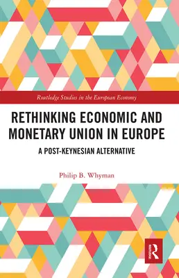 Regândirea uniunii economice și monetare în Europa: O alternativă post-keynesiană - Rethinking Economic and Monetary Union in Europe: A Post-Keynesian Alternative