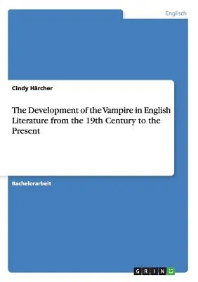 Dezvoltarea vampirului în literatura engleză din secolul al XIX-lea până în prezent - The Development of the Vampire in English Literature from the 19th Century to the Present