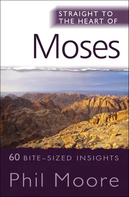 Direct la inima lui Moise: 60 de sugestii de dimensiuni mici din Exod, Levitic, Numeri și Deuteronom - Straight to the Heart of Moses: 60 Bite-Sized Insights from Exodus, Leviticus, Numbers and Deuteronomy