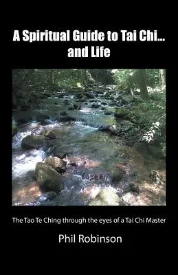 Un ghid spiritual pentru Tai Chi... și viață: Tao Te Ching prin ochii unui maestru de Tai Chi - A Spiritual Guide to Tai Chi...and Life: The Tao Te Ching Through the Eyes of a Tai Chi Master