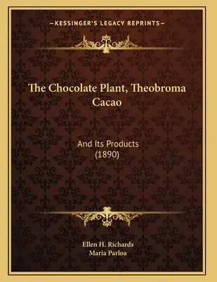 Planta de ciocolată, Theobroma Cacao: Și produsele sale (1890) - The Chocolate Plant, Theobroma Cacao: And Its Products (1890)