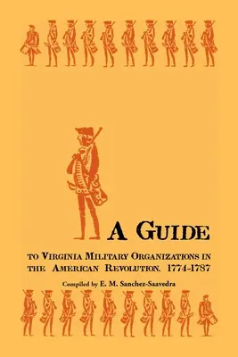 Un ghid al organizațiilor militare din Virginia în Revoluția Americană, 1774-1787 - A Guide to Virginia Military Organizations in the American Revolution, 1774-1787