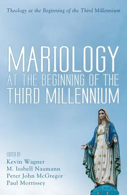 Mariologia la începutul mileniului al treilea (Mariology at the Beginning of the Third Millennium) - Mariology at the Beginning of the Third Millennium
