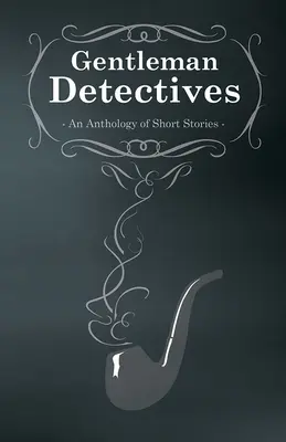 Gentlemen Detectives - O antologie de povestiri - Gentlemen Detectives - An Anthology of Short Stories