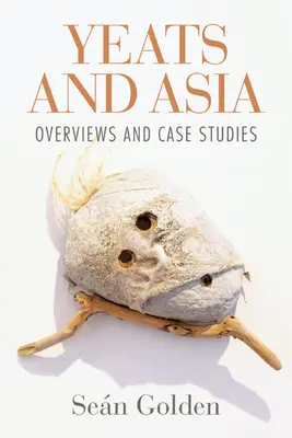 Yeats și Asia: Privire de ansamblu și studii de caz - Yeats and Asia: Overviews and Case Studies