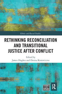 Regândirea reconcilierii și a justiției de tranziție după conflict - Rethinking Reconciliation and Transitional Justice After Conflict