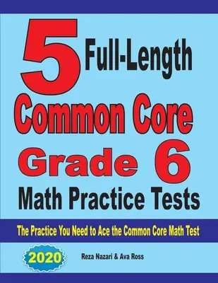 5 teste practice complete Common Core Grade 6 Math Practice Tests: Practica de care aveți nevoie pentru a reuși la testul de matematică Common Core - 5 Full-Length Common Core Grade 6 Math Practice Tests: The Practice You Need to Ace the Common Core Math Test