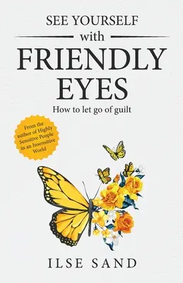 Vedeți-vă cu ochi prietenoși. Cum să renunți la vinovăție - See Yourself with Friendly Eyes. How to let go of guilt