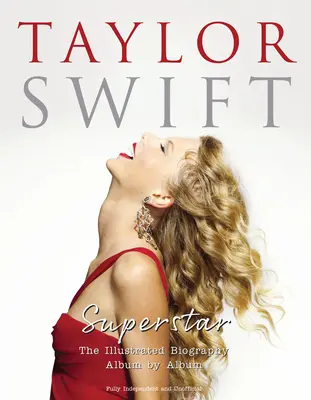 Taylor Swift - Superstar: Biografia ilustrată Album cu album - Taylor Swift - Superstar: The Illustrated Biography Album by Album