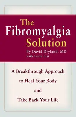 Soluția fibromialgiei: O abordare revoluționară pentru a vă vindeca corpul și a vă relua viața - The Fibromyalgia Solution: A Breakthrough Approach to Heal Your Body and Take Back Your Life