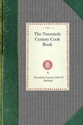 Cartea de bucate a secolului XX - Twentieth Century Cook Book