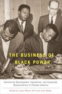 Afacerea Black Power: Dezvoltare comunitară, capitalism și responsabilitate corporativă în America postbelică - The Business of Black Power: Community Development, Capitalism, and Corporate Responsibility in Postwar America