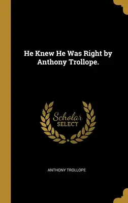 El știa că are dreptate de Anthony Trollope. - He Knew He Was Right by Anthony Trollope.
